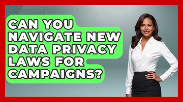 Can You Navigate New Data Privacy Laws For Campaigns? - Your Campaign Coach