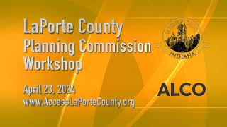 LaPorte County Planning Commission Workshop April 23, 2024