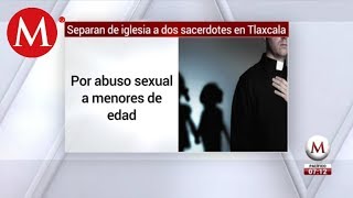 Separan A 2 Curas De Tlaxcala Por Abuso Sexual De Menores