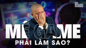 Con MÊ GAME BỎ HỌC Phải Làm Sao? Cha Mẹ PHẢI XEM Video Này Trước Khi La Con | Nguyễn Phùng Phong