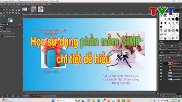 Học sử dụng phần mềm GIMP chi tiết dễ hiểu cho người mới bắt đầu (P1) | Thủ thuật tin học