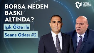 Seans Odası #2 I Borsa Neden Baskı Altında?