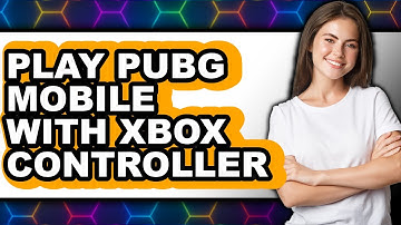 How to Play PUBG Mobile with Xbox Controller (New 2025)