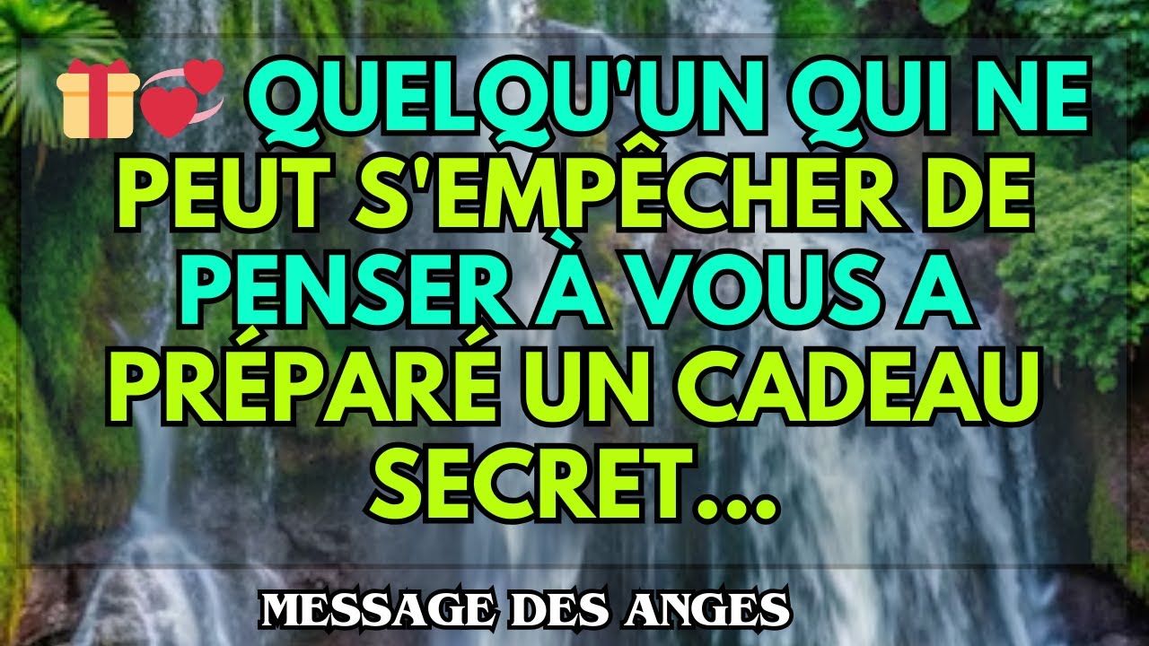 🎁💞 Quelqu'un qui ne peut s'empêcher de penser à vous a préparé un cadeau secret...message des anges