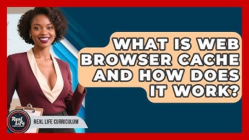 What Is Web Browser Cache And How Does It Work? - Real Life Curriculum
