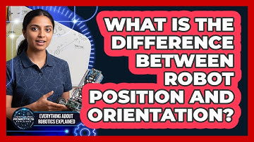 What Is The Difference Between Robot Position And Orientation?