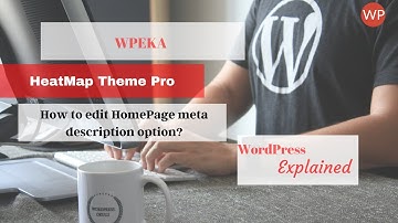 HeatMap Theme Pro: How to edit HomePage meta description option?