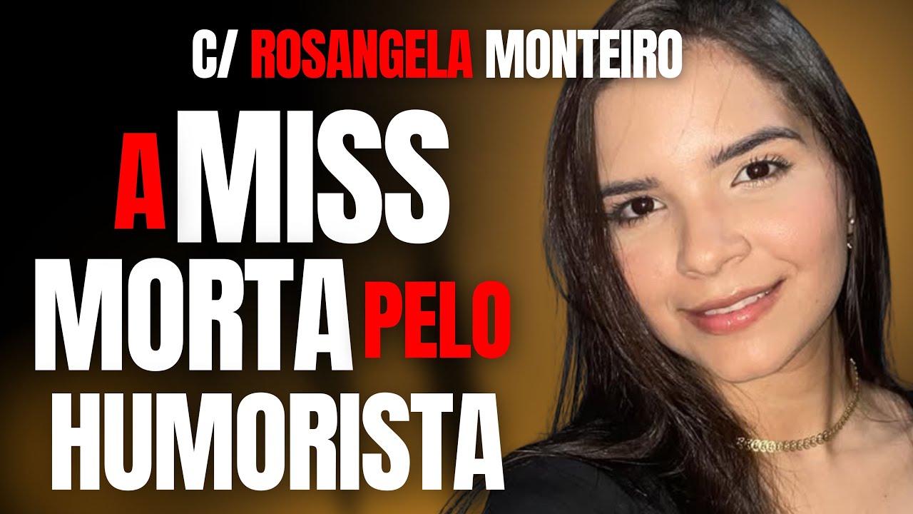 CASO RAISSA - A MISS QUE FOI MORTA PELO HUMORISTA - C/ ROSANGELA MONTEIRO