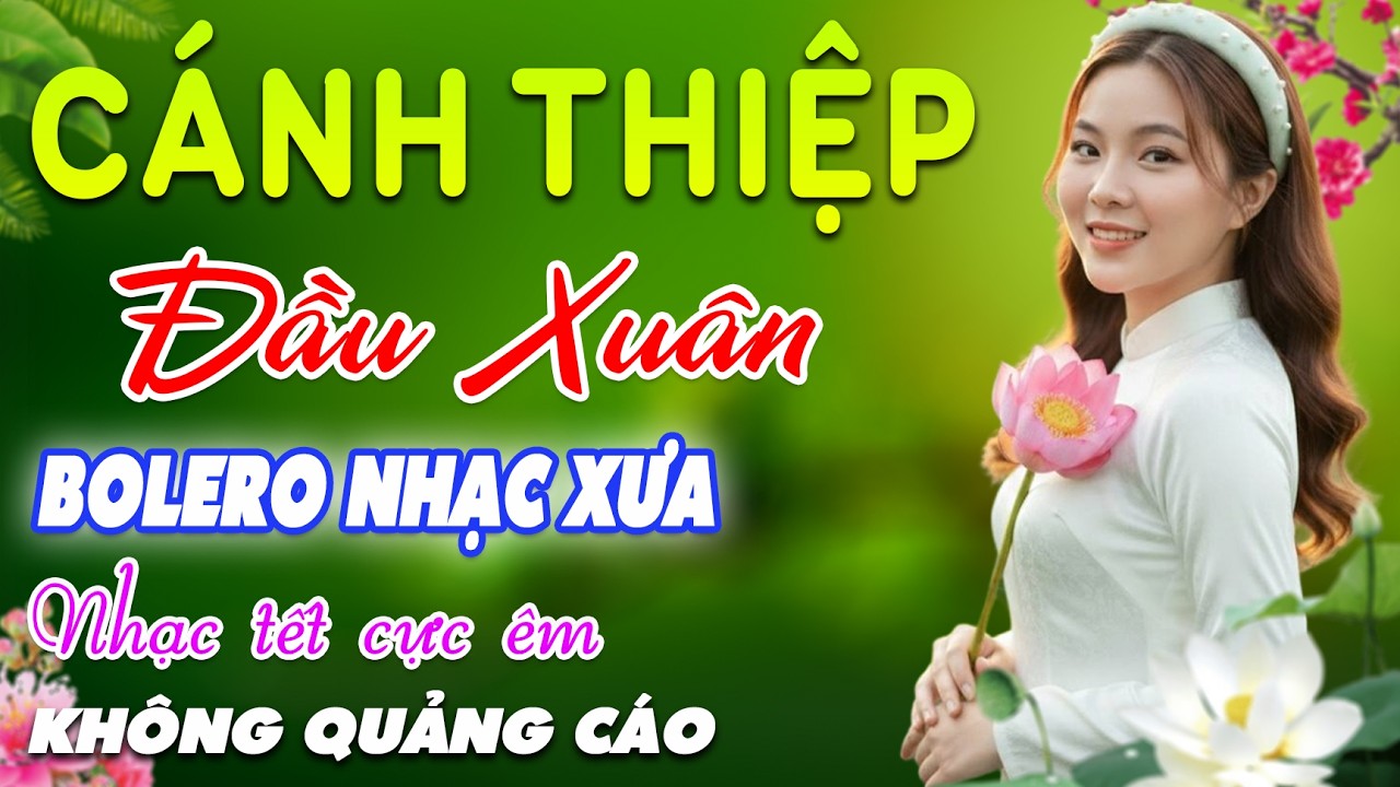 Cánh Thiệp Đầu Xuân➤LK BOLERO Trữ Tình MỚI NHẤT 2026, Nhạc Vàng Xưa Tuyển Chọn VỪA RA LÒ CỰC ÊM TAI