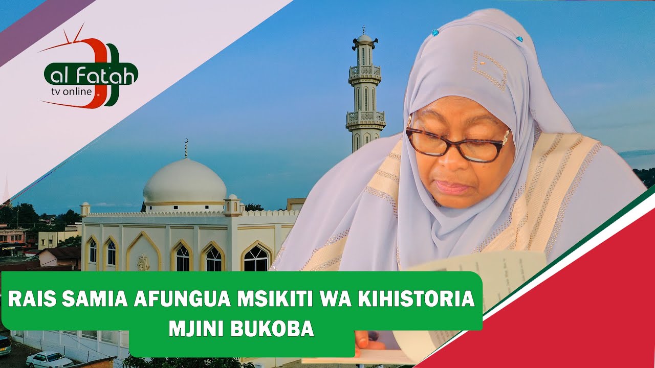 RAIS SAMIA AFUNGUA MSIKITI WA KIHISTORIA MJINI BUKOBA