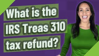 Celebrity What is the IRS Treas 310 tax refund? Profile