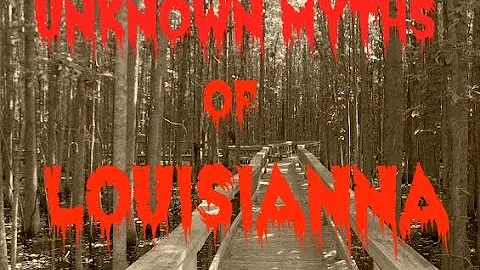 THE UNKNOWN MYTHS OF LOUISIANNA
