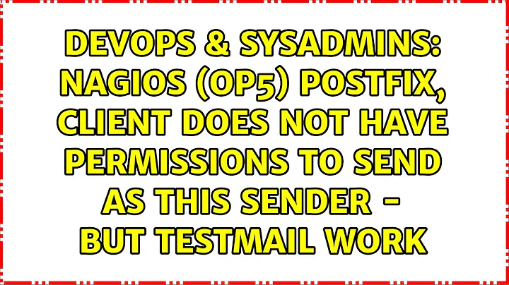 Nagios (OP5) Postfix, Client does not have permissions to send as this sender - but testmail work