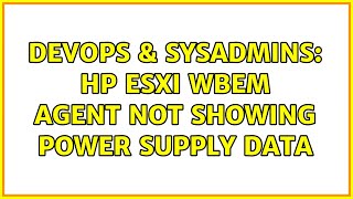 DevOps & SysAdmins: HP ESXi WBEM Agent Not Showing Power Supply Data