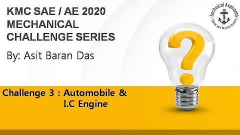Challenge 3 : Automobile & I.C Engine KMC SAE / AE 2020 MECHANICAL ENGINEERING CHALLENGE SERIES