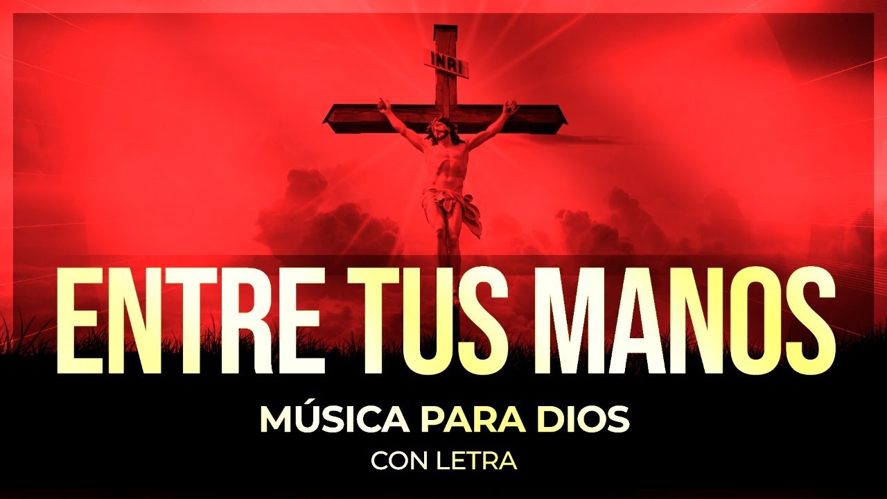 Entre Tus Manos *Alabanzas para Dios * Cantos religiosos [Video Letra