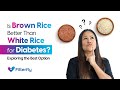 Is Brown Rice Better Than White Rice for Diabetes? | Exploring the Best Option 🍚🤔