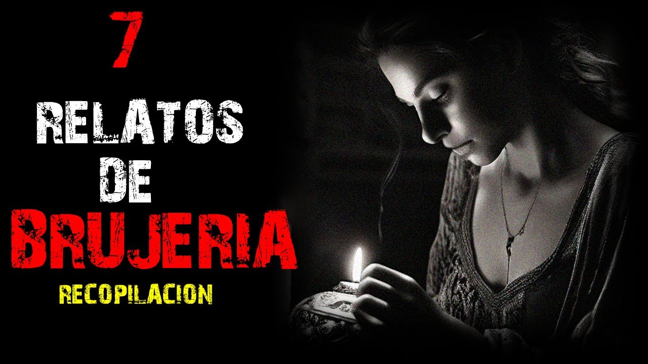 7 RELATOS DE BRUJERÍA | RECOPILACION AGOSTO | RELATOS Y LEYENDAS DE TERROR