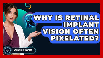 Why Is Retinal Implant Vision Often Pixelated? - Neurotech Insight Pro