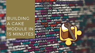 How to Build a Cake Module in 15 Minutes or Less