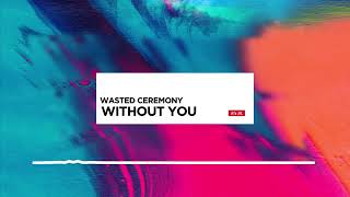 WITHOUT YOU - WASTED CEREMONY