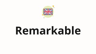 How to pronounce Remarkable