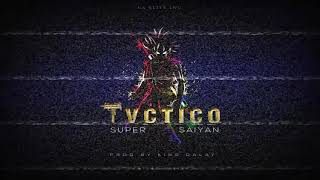 Tvctico Gang💲- Super Saiyan  (Prod by. La Elite Inc)