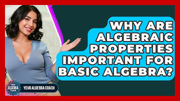 Why Are Algebraic Properties Important For Basic Algebra? - Your Algebra Coach