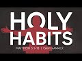 Holy Habits  |  Matthew 6:1-18  | Gary Hamrick