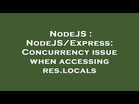 NodeJS : NodeJS/Express: Concurrency issue when accessing res.locals