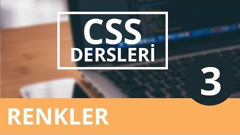 CSS Dersleri - 3 / Renkler Nasıl Oluşturulur