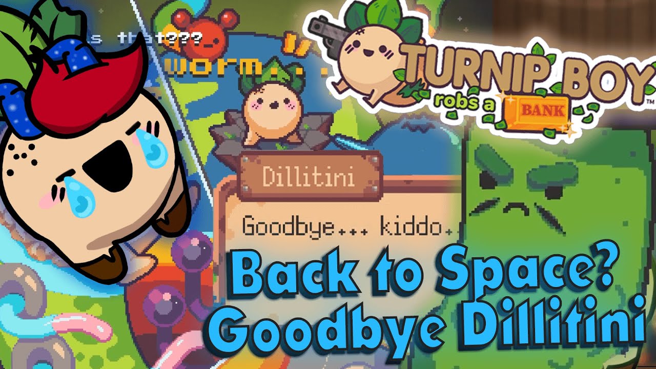 [Turnip Boy Robs a Bank] Back To Space? Goodbye Dillitini - Part 6 end ...