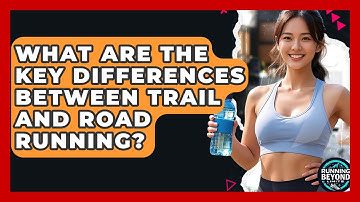 What Are The Key Differences Between Trail And Road Running? - Running Beyond Limits