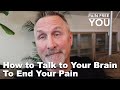 How to talk to your brain to end your pain