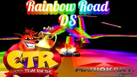 CTR Crash Team Racing: Rainbow Road DS Custom Track By Niikasd