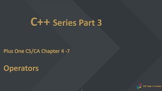 C++ series part 3 -Operators- Plus one computer science/ computer application chapter 4-7