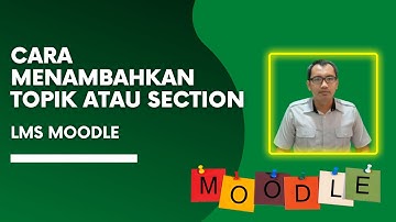 Cara Menambahkan Topik atau Section LMS MOODLE