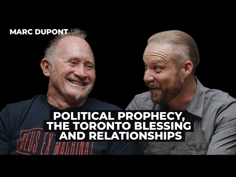 Marc Dupont: Political Prophecy, the Toronto Blessing & Relationships