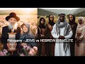 Polygamy  jews vs hebrew lsraelites  shunned by one and promoted by the other polygony