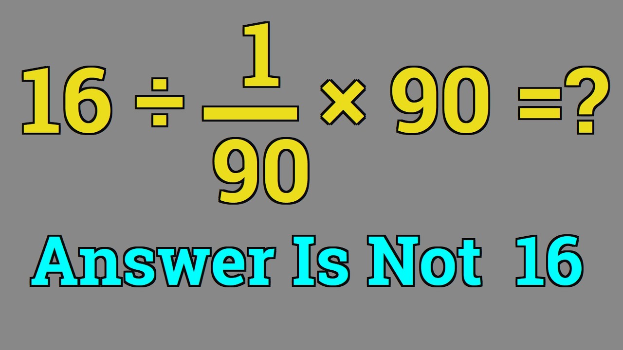 Are you smarter than a calculator | 16 ÷ (1/90) x 90 = ? - YouTube