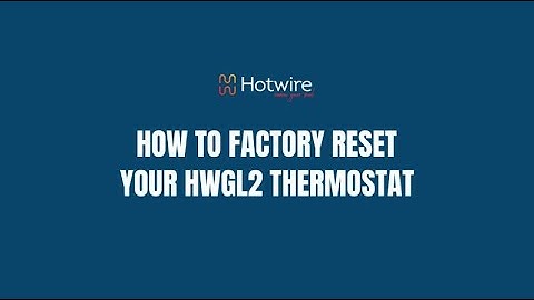 How To Factory Reset Your HWGL2 Thermostat
