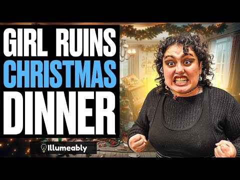 Girl RUINS Christmas Dinner, She Lives To Regret It | Illumeably