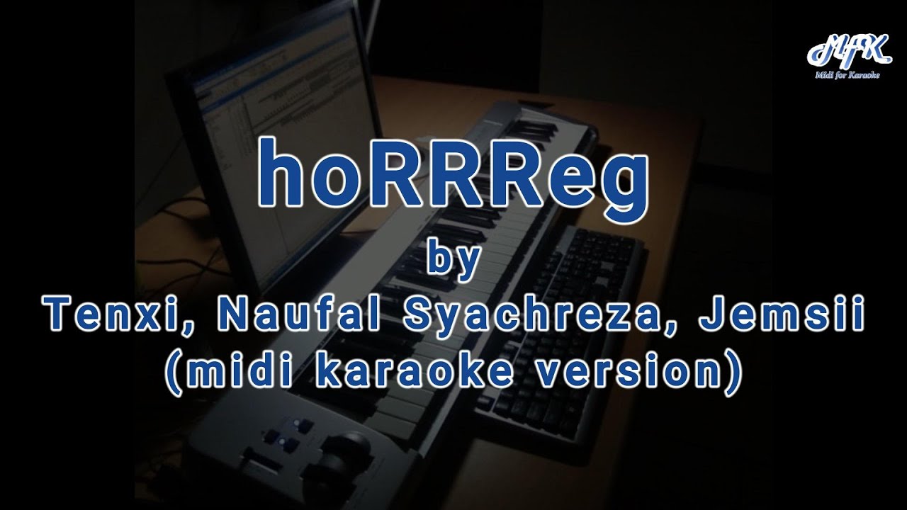 hoRRReg - Tenxi, Naufal Syachreza, Jemsii (midi karaoke version)