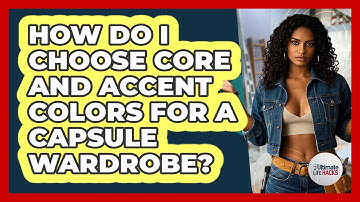 How Do I Choose Core And Accent Colors For A Capsule Wardrobe? - Ultimate Life Hacks