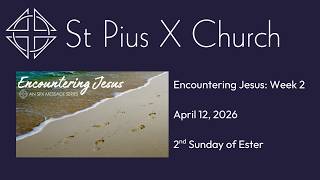 Encountering Jesus, Week 2 (April 12, 2026 - 2nd Sunday of Easter)
