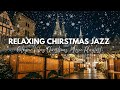 Relaxing Christmas Jazz 🎄 Cozy Cologne Christmas Market Ambience | Winter Jazz Playlist