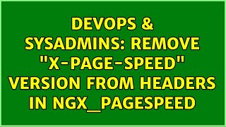 Famous DevOps & SysAdmins: Remove "X-Page-Speed" version from headers in ngx_pagespeed (2 Solutions!!) Profile