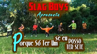 SLAG BOYS em "Porque Só Ter Um Se Eu Posso Ter 7?"