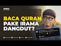Hukum Baca Qur’an Pakai Irama Dangdut? Ustadz Ini Buka Fakta yang Jarang Dibahas!