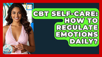 CBT Self-care: How To Regulate Emotions Daily? - CBT Toolkit